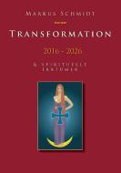 Transformation 2016 - 2026 di Markus Schmidt edito da TWENTYSIX