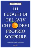 111 luoghi di Tel Aviv che devi proprio scoprire di Andrea Livnat edito da Emons Verlag