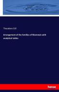 Arrangement of the families of Mammals with analytical tables di Theodore Gill edito da hansebooks