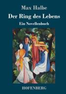 Der Ring des Lebens di Max Halbe edito da Hofenberg