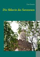 Die Sklavin des Sarazenen di Uwe Goeritz edito da Books on Demand