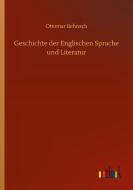 Geschichte der Englischen Sprache und Literatur di Ottomar Behnsch edito da Outlook Verlag