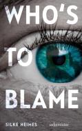 Who's to blame - Direkt, brutal, realitätsnah: ein spannender Jugendthriller über ein brandaktuelles Thema di Silke Heimes edito da Ueberreuter Verlag