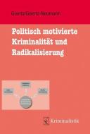 Politisch motivierte Kriminalität und ihre Radikalisierung di Stefan Goertz, Martina Goertz-Neumann edito da Kriminalistik Verlag