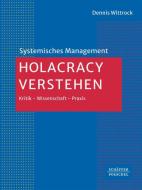 Holacracy verstehen di Dennis Wittrock edito da Schäffer-Poeschel Verlag