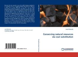 Conserving natural resources via coal substitution di Javed Mamode edito da LAP Lambert Acad. Publ.