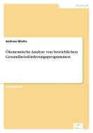 Ökonomische Analyse von betrieblichen Gesundheitsförderungsprogrammen di Andreas Mielke edito da Diplom.de