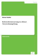 Roboterfernsteuerung in offener Netzwerkumgebung di Manuel Nedbal edito da Diplom.de