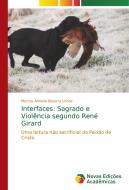Interfaces: Sagrado e Violência segundo René Girard di Marcos Antonio Bezerra Uchoa edito da Novas Edições Acadêmicas