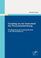 Coaching als ein Instrument der Personalentwicklung: Die Bedeutung der Coaching Branche in der Wirtschaftskrise di Christof Hirsch edito da Diplomica Verlag