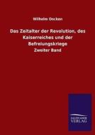 Das Zeitalter der Revolution, des Kaiserreiches und der Befreiungskriege di Wilhelm Oncken edito da TP Verone Publishing