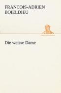 Die Weisse Dame di Francois-Adrien Boieldieu edito da Tredition Classics