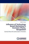 Influence of Technology Based Marketing in Grameen Phone, Bangladesh di Rakhi K. Zaman edito da LAP Lambert Academic Publishing