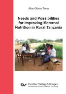 Needs and Possibilities for Improving Maternal Nutrition in Rural Tanzania di Alice Temu edito da Cuvillier Verlag