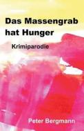 Das Massengrab Hat Hunger: Krimiparodie di Peter Bergmann edito da Peter Bergmann