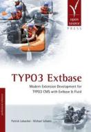 Typo3 Extbase: Modern Extension Development for Typo3 CMS with Extbase & Fluid di Patrick Lobacher, Michael Schams edito da Open Source Press