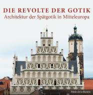 Die Revolte der Gotik - Architektur der Spätgotik in Mitteleuropa di Pablo de la Riestra edito da Fink Kunstverlag Josef