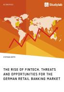 The Rise of FinTech. Threats and Opportunities for the German Retail Banking Market di Stephan Hoppe edito da Studylab