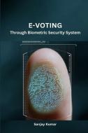 E-VOTING THROUGH BIOMETRIC SECURITY SYSTEM di Sanjay Kumar edito da ARY Publisher