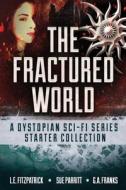 The Fractured World di Sue Parritt, G. A. Franks, L. E. Fitzpatrick edito da Next Chapter