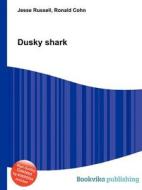 Dusky Shark di Jesse Russell, Ronald Cohn edito da Book On Demand Ltd.
