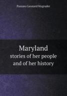 Maryland Stories Of Her People And Of Her History di Passano Leonard Magruder edito da Book On Demand Ltd.