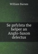 Se Gefylsta The Helper An Anglo-saxon Delectus di William Barnes edito da Book On Demand Ltd.