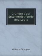 Grundriss Der Erkenntnistheorie Und Logik di Wilhelm Schuppe edito da Book On Demand Ltd.