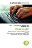 Minicomputer di Frederic P Miller, Agnes F Vandome, John McBrewster edito da Alphascript Publishing
