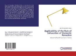 Applicability of the Rule of Exhaustion of Domestic Remedies di Jean Damascere Munderere edito da LAP Lambert Academic Publishing