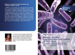 Dietary L-Carnitine Supplementation and Tenebrio molitor Larvae di Ozgu Gumustekin edito da Scholars' Press
