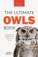 Owls The Ultimate Book di Jenny Kellett edito da Bellanova Books