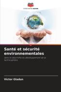 Santé et sécurité environnementales di Victor Gladun edito da Editions Notre Savoir