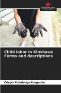 Child labor in Kinshasa: Forms and descriptions di Crispin Kobolongo Kongunde edito da Our Knowledge Publishing