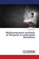 Multicomponent synthesis of 4H-pyran-3-carboxylate derivatives di Dhaval B. Patel edito da LAP LAMBERT Academic Publishing