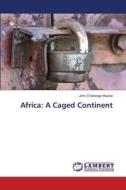 Africa: A Caged Continent di John Chakanga Mupala edito da LAP LAMBERT Academic Publishing