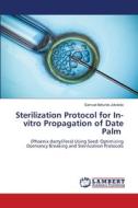 Sterilization Protocol for In-vitro Propagation of Date Palm di Samuel Ibikunle Jokotola edito da LAP LAMBERT Academic Publishing