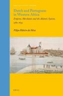 Dutch and Portuguese in Western Africa: Empires, Merchants and the Atlantic System, 1580-1674 di Filipa Ribeiro Da Silva edito da BRILL ACADEMIC PUB