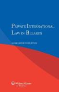 Private International Law In Belarus di Aliaksandr Danilevich edito da Kluwer Law International