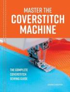 Master the Coverstitch Machine di Johanna Lundström edito da Last Stitch