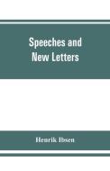 Speeches and new letters di Henrik Ibsen edito da ALPHA ED