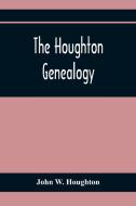 The Houghton Genealogy di John W. Houghton edito da Alpha Editions
