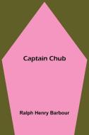 Captain Chub di Ralph Henry Barbour edito da Alpha Editions
