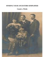 Finding Your Ancestors Simplified di Carol A. Wirth edito da Carol A. Wirth