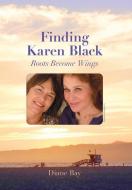 Finding Karen Black di Diane Bay edito da Roots To Wings Press, LLC