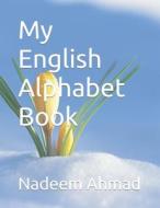 My English Alphabet Book di Nadeem Ahmad edito da Independently Published