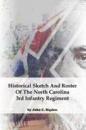 Historical Sketch And Roster Of The North Carolina 3rd Infantry Regiment di Rigdon John C. Rigdon edito da Independently Published