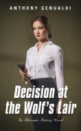 Decision At The Wolf's Lair di Anthony Genualdi edito da Booklocker.com