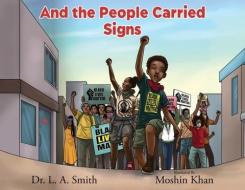And the People Carried Signs di L A Smith edito da PAGETURNER PR & MEDIA