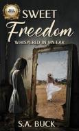Sweet Freedom Whispered In My Ear di Shirley Buck edito da Red Leaf Alternative Healing LLC